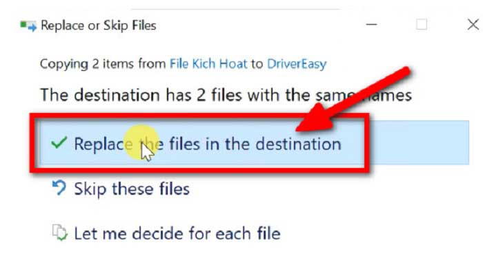 Chọn Replace the files in the destination